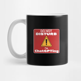 Do Not Disturb Im ChatGPTing Mug